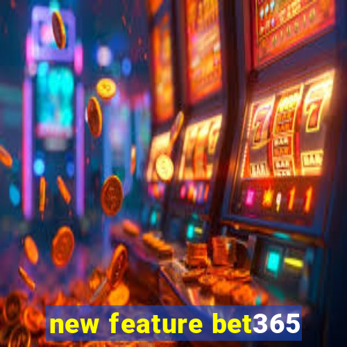 new feature bet365